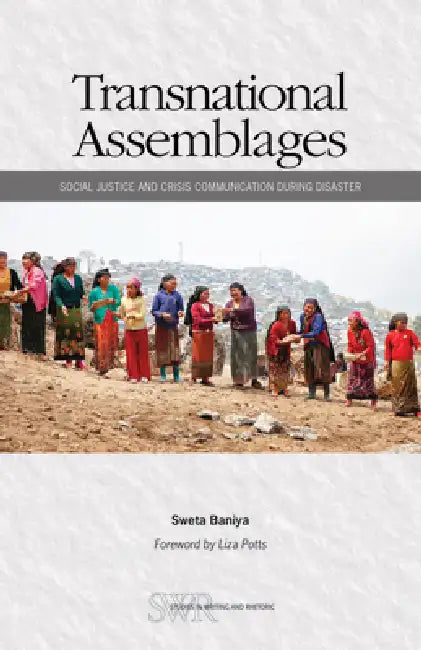 Transnational Assemblages: Social Justice and Crisis Communication During Disaster by Sweta Baniya