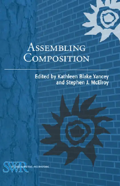 Assembling Composition by Kathleen Blake Yancey, Stephen J. McElroy