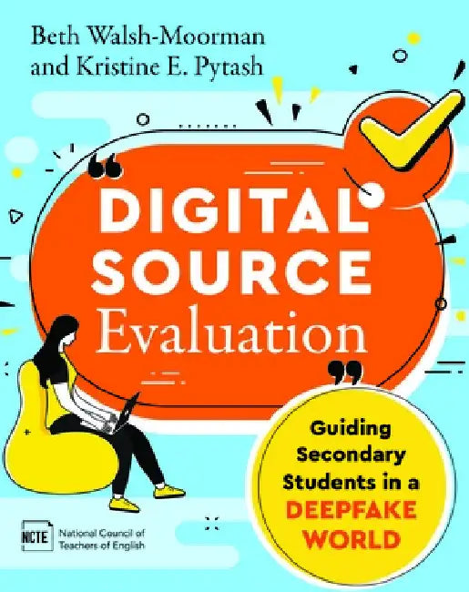 Digital Source Evaluation: Guiding Secondary Students in a Deepfake World by Beth Walsh-Moorman
