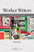 Worker Writers: Community Archiving in Action by Jessica Pauszek