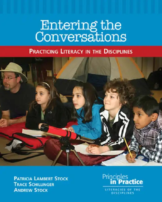 Entering the Conversations: Practicing Literacy in the Disciplines by Patricia Lambert Stock, Trace Schillinger, Andrew Stock