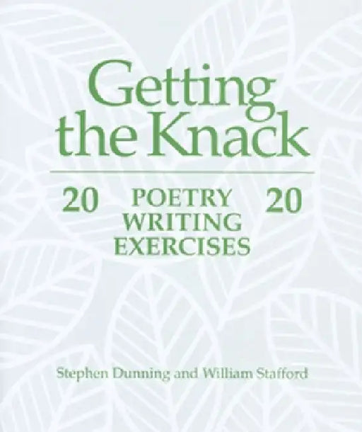 Getting the Knack: 20 Poetry Writing Exercises by Stephen Dunning, William Stafford