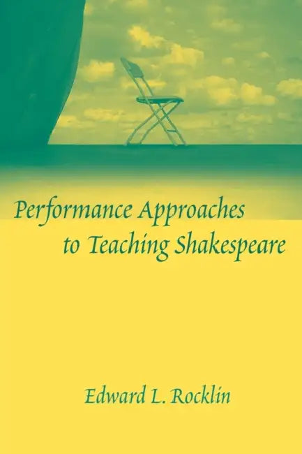 Performance Approaches to Teaching Shakespeare by Edward L. Rocklin