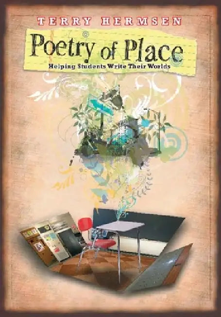 Poetry of Place: Helping Students Write Their Worlds by Terry Hermsen