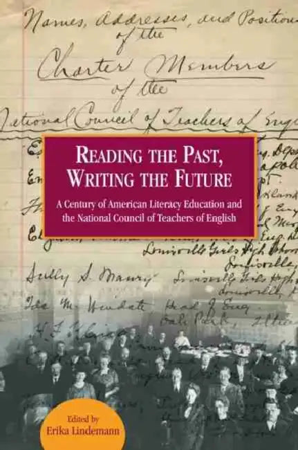 Reading the Past, Writing the Future: A Century of American Literacy Education and the National Council of Teachers of English by Erika Lindemann, Deborah Brandt