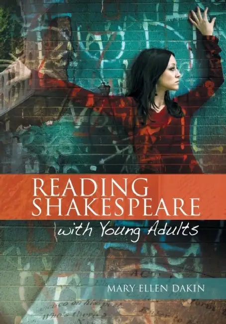Reading Shakespeare with Young Adults by Mary Ellen Dakin