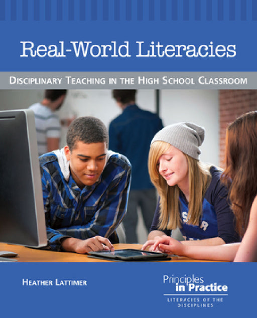 Real-World Literacies: Disciplinary Teaching in the High School Classroom by Heather Lattimer