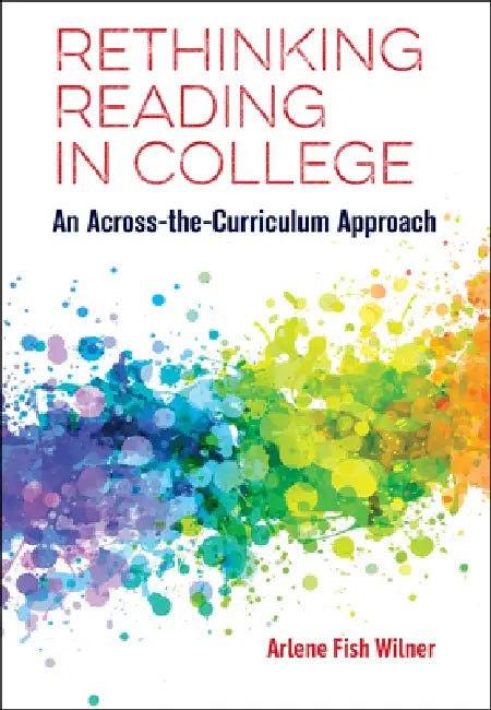 Rethinking Reading in College: An Across-The-Curriculum Approach by Arlene Fish Wilner