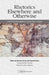 Rhetorics Elsewhere and Otherwise: Contested Modernities, Decolonial Visions by Romeo Garcia, Damian Baca
