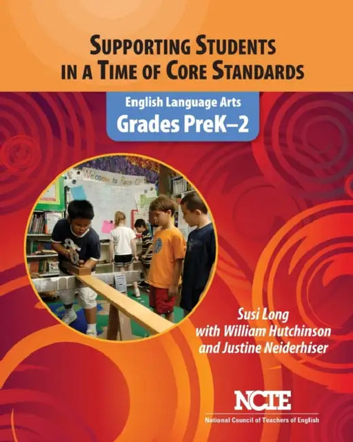 Supporting Students in a Time of Core Standards: English Language Arts, Grades Prek-2 by Susi Long, William Hutchinson
