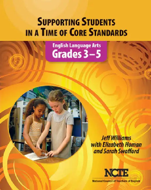 Supporting Students in a Time of Core Standards: English Language Arts, Grades 3-5 by Jeff Williams, Elizabeth Homan