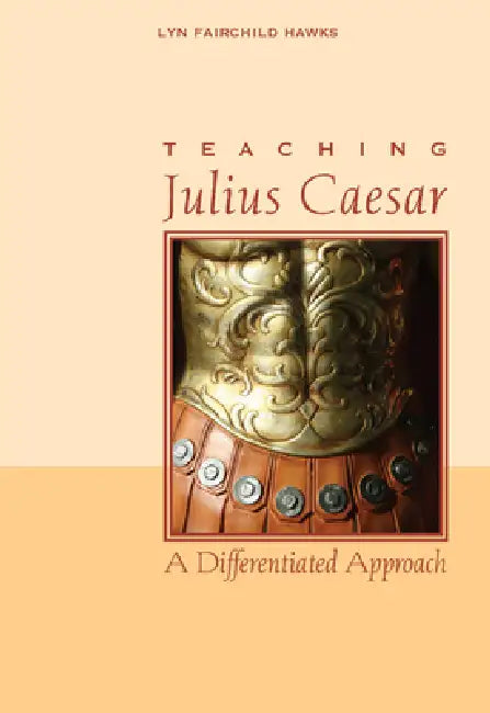 Teaching Julius Caesar: A Differentiated Approach by Lyn Fairchild Hawks