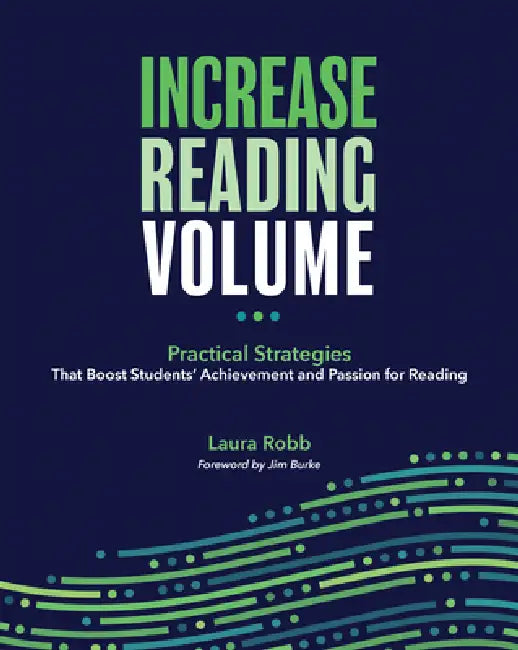 Increase Reading Volume: Practical Strategies That Boost Students' Achievement and Passion for Reading by Laura Robb, Jim Burke