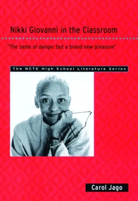 Nikki Giovanni in the Classroom: The Same Ol' Danger But a Brand New Pleasure by Carol Jago