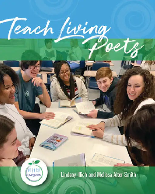 Teach Living Poets by Lindsay Illich, Melissa Alter Smith