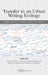 Transfer in an Urban Writing Ecology: Reimagining Community College-University Relations in Composition Studies by Christie Toth