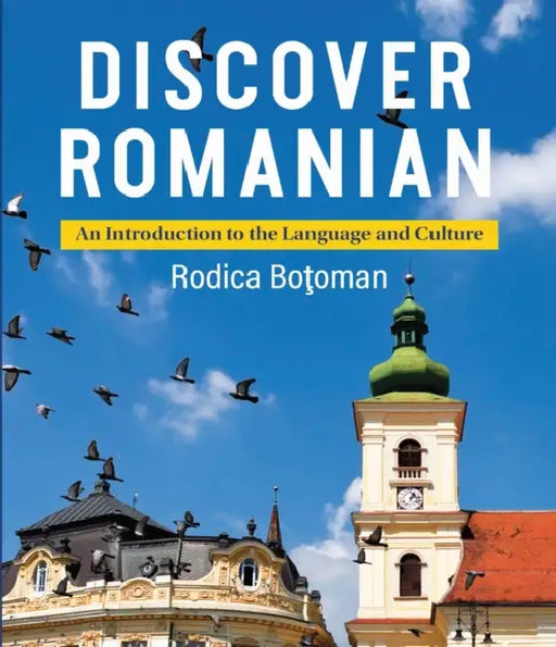 Discover Romanian: An Introduction to the Language and Culture by Rodica Botoman