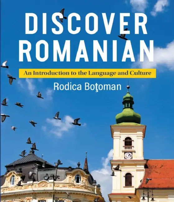 Discover Romanian: An Introduction to the Language and Culture by Rodica Botoman