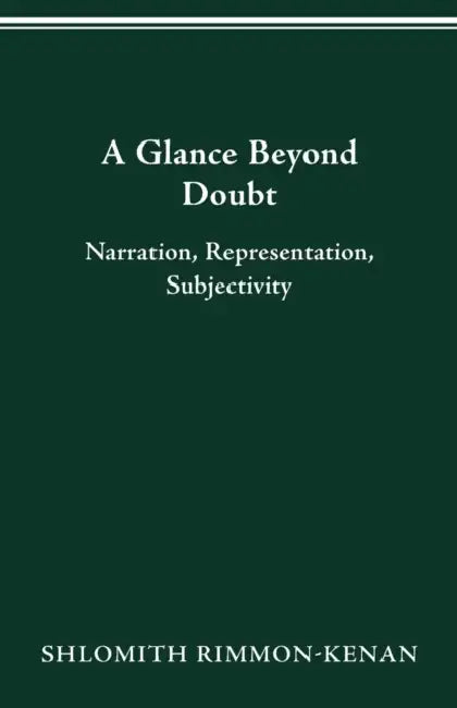 A Glance Beyond Doubt: Narration, Representation, Subjectivity by Shlomith Rimmon-Kenan