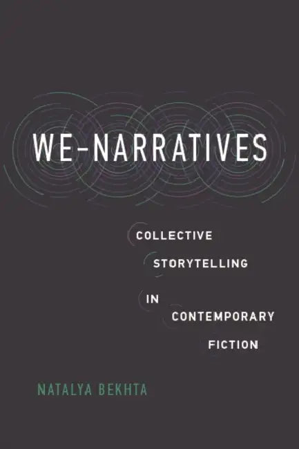 We-Narratives: Collective Storytelling in Contemporary Fiction by Natalya Bekhta