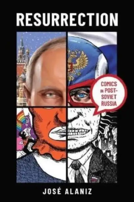 Resurrection: Comics in Post-Soviet Russia by José Alaniz