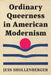 Ordinary Queerness in American Modernism by Jess Shollenberger