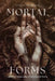 Mortal Forms: Affect and Temporality in Early English Poetry by Evelyn Reynolds