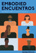 Embodied Encuentros: Oral History Archives of Latina/o/e Experiences by Elena Foulis