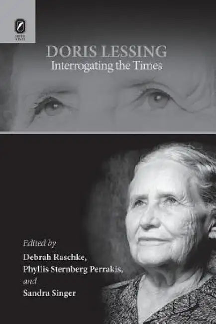 Doris Lessing: Interrogating the Times by Debrah Raschke