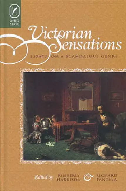 Victorian Sensations: Essays on a Scandalous Genre by Kimberly Harrison