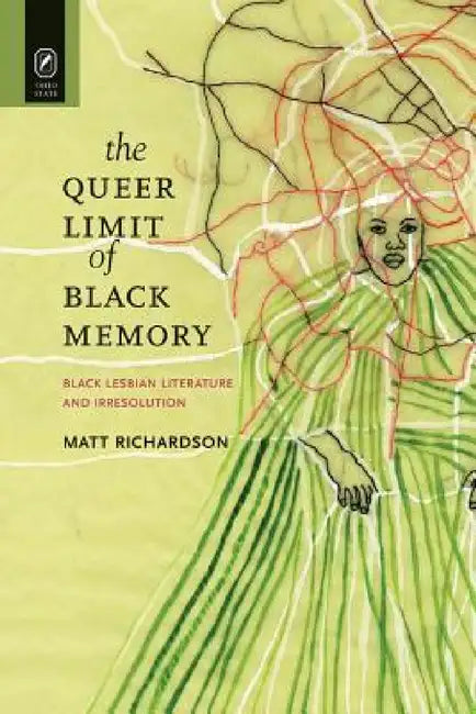 The Queer Limit of Black Memory: Black Lesbian Literature and Irresolution by Matt Richardson