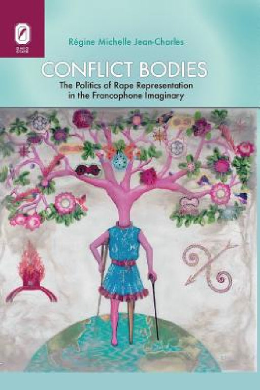 Conflict Bodies: The Politics of Rape Representation in the Francophone Imaginary by Régine Michelle Jean-Charles