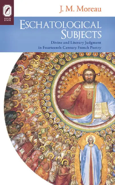 Eschatological Subjects: Divine and Literary Judgment in Fourteenth-Century French Poetry by J. M. Moreau