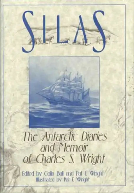 Silas: The Antarctic Diaries and Memoir of Charles S. Wright by Colin Bull, Pat F. Wright