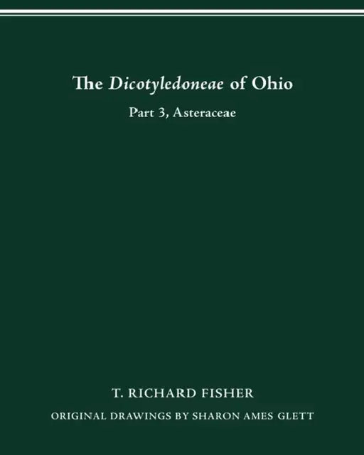 The Dicotyledoneae of Ohio Part Three: Asteraceae by T. Richard Fisher