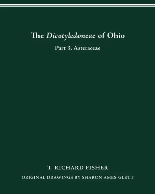 The Dicotyledoneae of Ohio Part Three: Asteraceae by T. Richard Fisher