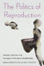 The Politics of Reproduction: Adoption, Abortion, and Surrogacy in the Age of Neoliberalism by Modhumita Roy, Mary Thompson
