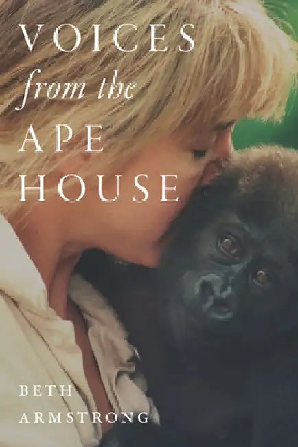 Voices from the Ape House by Beth Armstrong