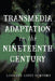 Transmedia Adaptation in the Nineteenth Century by Lissette Lopez Szwydky