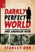 Darkly Perfect World: Colonial Adventure, Postmodernism, and American Noir by Stanley Orr