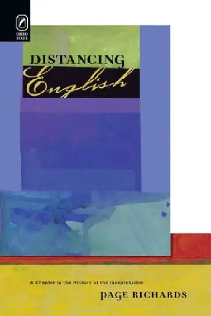 Distancing English: A Chapter in the History of the Inexpressible by Page Richards