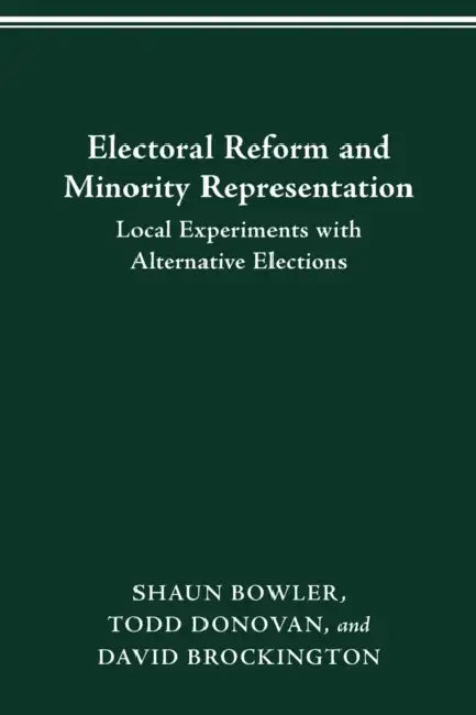 Electoral Reform and Minority Representation: Local Experiments with Alternative Elections by Shaun Bowler