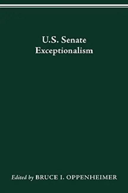U.S. Senate Exceptionalism by Bruce I. Oppenheimer