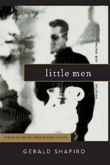 Little Men: Novellas and Stories by Gerald Shapiro