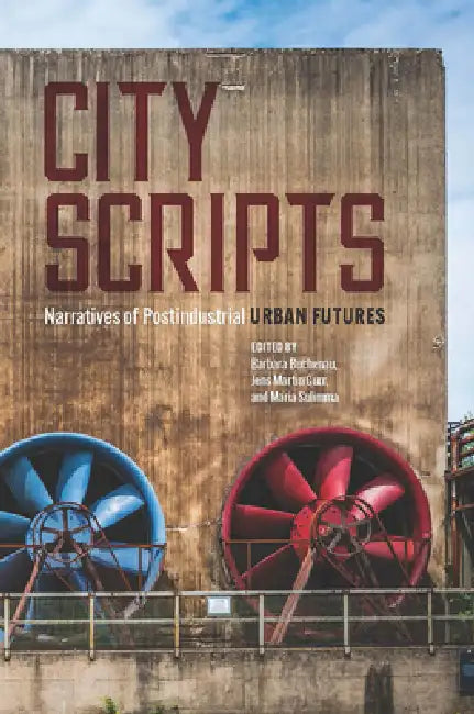 City Scripts: Narratives of Postindustrial Urban Futures by Barbara Buchenau