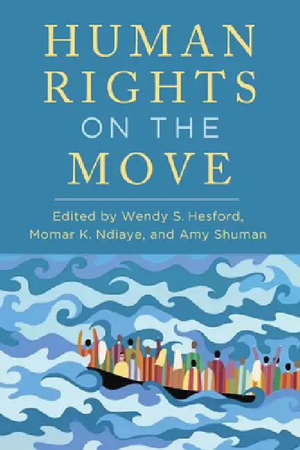 Human Rights on the Move by Ndiaye K. Momar, Amy Shuman, Wendy S. Hesford