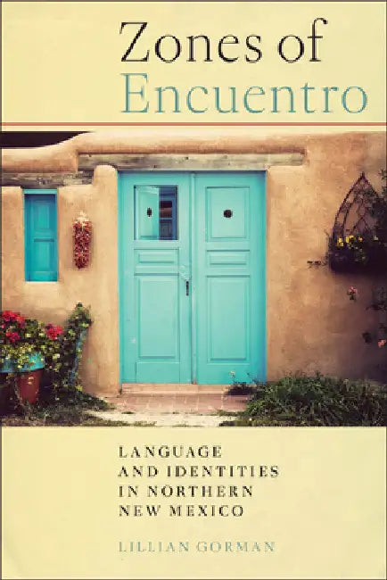 Zones of Encuentro: Language and Identities in Northern New Mexico by Lillian Gorman