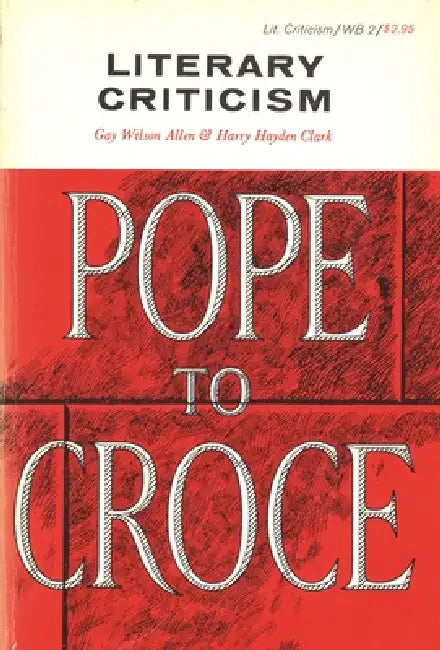 Literary Criticism, Pope to Croce by Gay Wilson Allen, Harry Hayden Clark