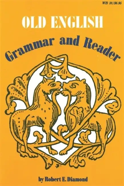 Old English: Grammar and Reader by Robert E. Diamond