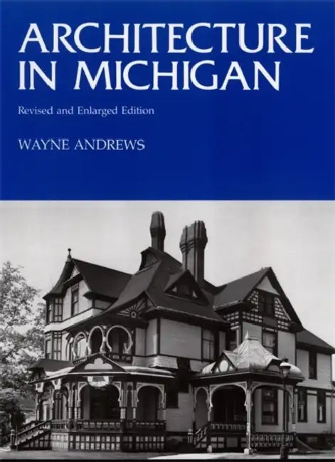 Architecture in Michigan: Revised and Enlarged Edition by Wayne Andrews